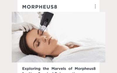 Exploring the Marvels of Morpheus8 for Non-Surgical Rejuvenation